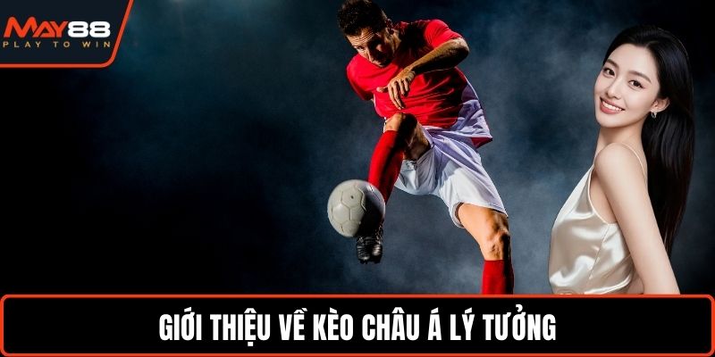 Tỷ Lệ Kèo Bóng Đá - Kinh Nghiệm Cá Cược Thắng Cực Lớn Giới thiệu về kèo châu Á lý tưởng