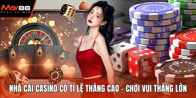 Nhà Cái Casino Có Tỉ Lệ Thắng Cao - Chơi Vui Thắng Lớn Nhà cái casino có tỉ lệ thắng cao