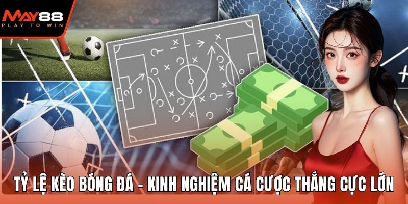Tỷ Lệ Kèo Bóng Đá - Kinh Nghiệm Cá Cược Thắng Cực Lớn Tỷ lệ kèo bóng đá